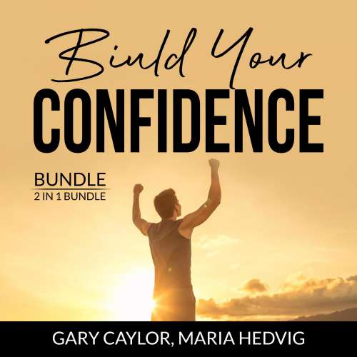 Cover von Gary Caylor - Build Your Confidence Bundle - 2 in 1 Bundle, The Confidence Code, Unshakeable