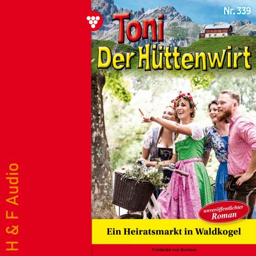 Cover von Friederike von Buchner - Toni der Hüttenwirt - Band 339 - Ein Heiratsmarkt in Waldkogel