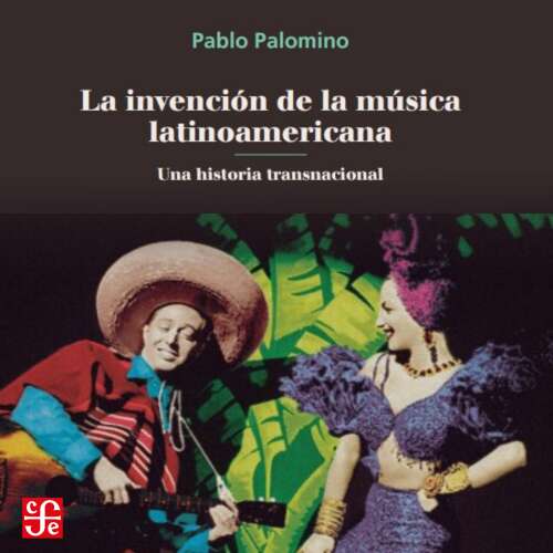 Cover - Pablo Palomino - La invención de la música latinoamericana - Una historia transnacional