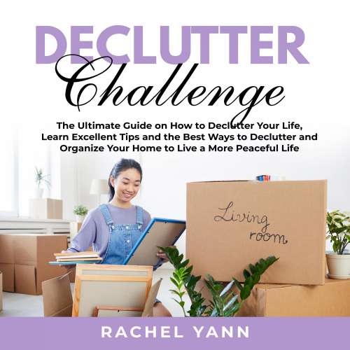 Cover von Rachel Yann - Declutter Challenge - The Ultimate Guide on How to Declutter Your Life, Learn Excellent Tips and the Best Ways to Declutter and Organize Your Home to Live a More Peaceful Life