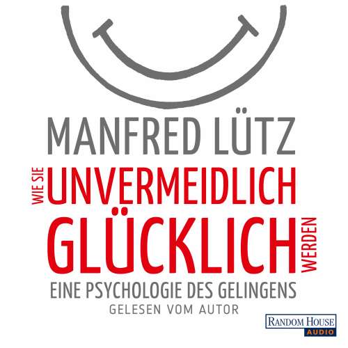 Cover von Manfred Lütz - Wie Sie unvermeidlich glücklich werden - Eine Psychologie des Gelingens