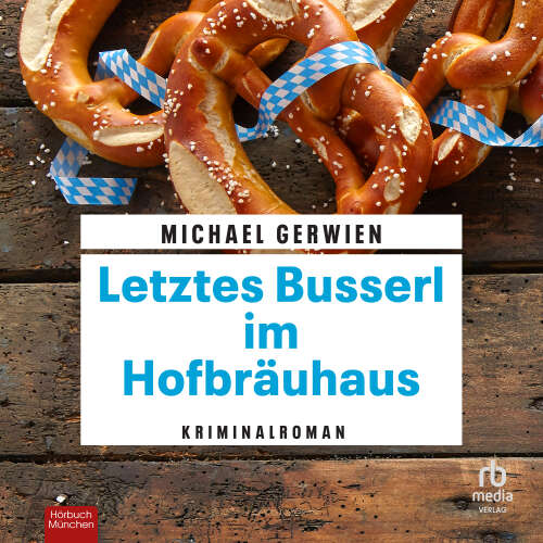 Cover von Michael Gerwien - Exkommissar Max Raintaler - Band 14 - Letztes Busserl im Hofbräuhaus