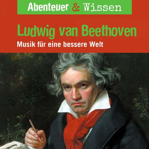 Cover von Abenteuer & Wissen - Ludwig van Beethoven - Musik für eine bessere Welt