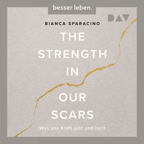 Cover von Bianca Sparacino - The Strength In Our Scars. Was uns Kraft gibt und heilt