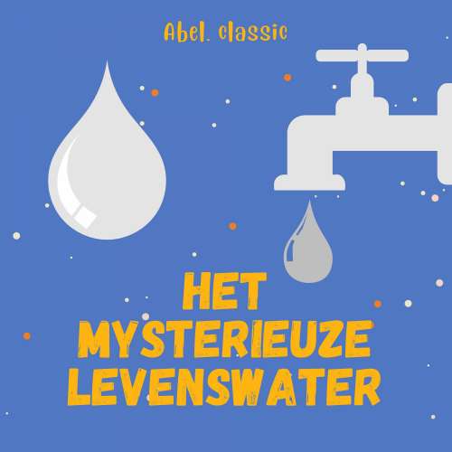 Cover von Abel Classics - Het mysterieuze levenswater