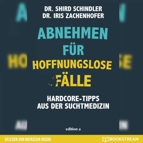 Cover von Iris Zachenhofer - Abnehmen für hoffnungslose Fälle - Hardcore-Tipps aus der Suchtmedizin