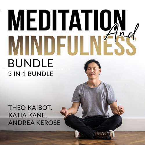 Cover von Theo Kaibot - Meditation and Mindfulness Bundle - 3 in 1 Bundle, Mindfulness Meditation, Mindfulness Essentials, and Meditation and Mindfulness