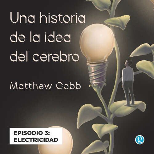 Cover von Matthew Cobb - Una historia de la idea del cerebro - Episodio 3 - Electricidad