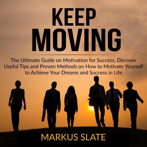 Cover von Markus Slate - Keep Moving - The Ultimate Guide on Motivation for Success, Discover Useful Tips and Proven Methods on How to Motivate Yourself to Achieve Your Dreams and Success in Life