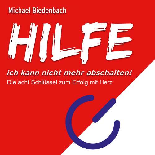 Cover von Michael Biedenbach - HILFE ich kann nicht mehr abschalten! - Die acht Schlüssel zu Erfolg mit Herz