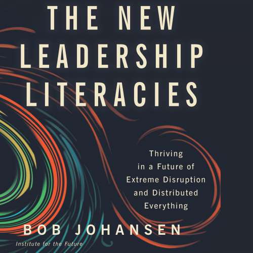 Cover von Bob Johansen - The New Leadership Literacies - Thriving in a Future of Extreme Disruption and Distributed Everything