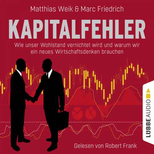 Cover von Matthias Weik - Kapitalfehler - Wie unser Wohlstand vernichtet wird und warum wir ein neues Wirtschaftsdenken brauchen