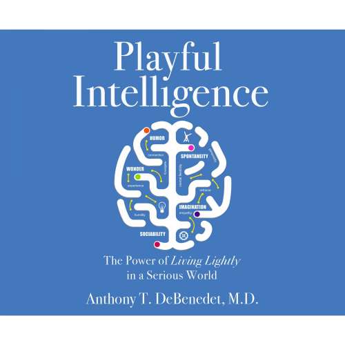 Cover von Anthony T. de Benedet MD - Playful Intelligence - The Power of Living Lightly in a Serious World