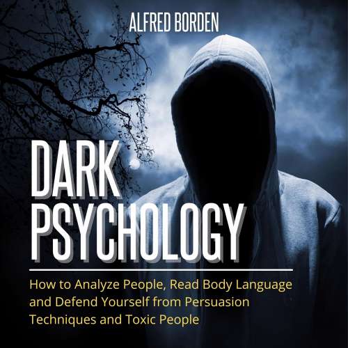 Cover von Alfred Borden - Dark Psychology - How to Analyze People, Read Body Language and Defend Yourself from Persuasion Techniques and Toxic People