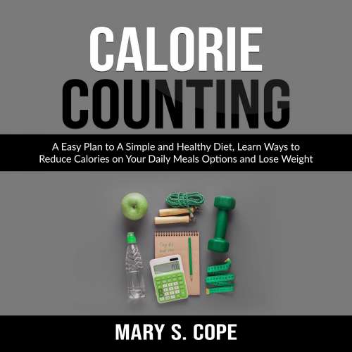 Cover von Calorie Counting - Calorie Counting - A Easy Plan to A Simple and Healthy Diet, Learn Ways to Reduce Calories on Your Daily Meals Options and Lose Weight