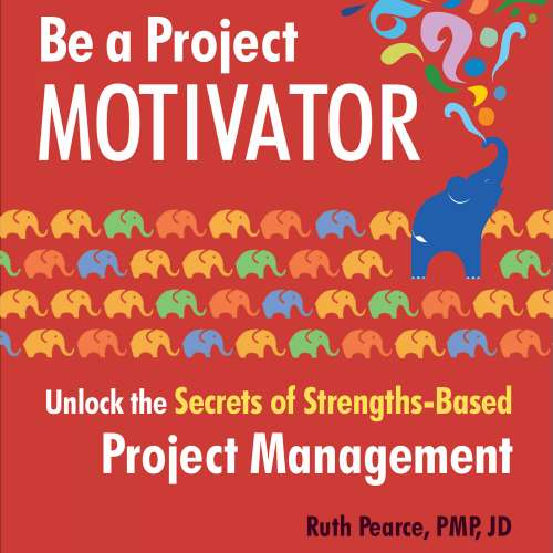 Cover von Ruth Pearce - Be a Project Motivator - Unlock the Secrets of Strengths-Based Project Management