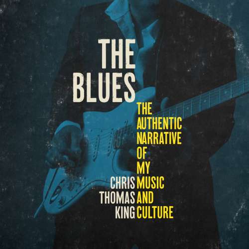 Cover von Chris Thomas King - The Blues - The Authentic Narrative of My Music and Culture