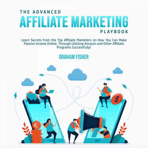 Cover von The Advanced Affiliate Marketing Playbook - The Advanced Affiliate Marketing Playbook - Learn Secrets from the Top Affiliate Marketers on How You Can Make Passive Income Online, Through Utilizing Amazon and Other Affiliate Programs Successfully!
