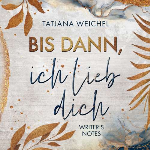 Cover von Tatjana Weichel - Writer's Notes - Band 1 - Bis dann, ich lieb dich