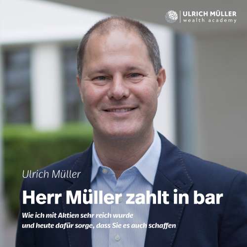 Cover von Ulrich Müller - Herr Müller zahlt in bar - Wie ich mit Aktien sehr reich wurde und heute dafür sorge, dass Sie es auch schaffen