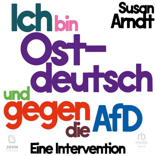Cover von Susan Arndt - Ich bin ostdeutsch und gegen die AfD - Eine Intervention