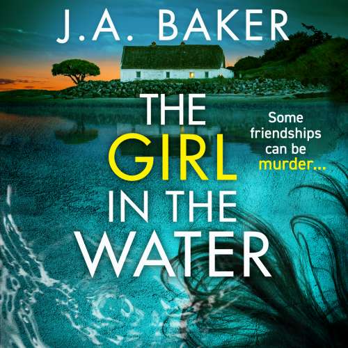 Cover von J A Baker - The Girl In The Water - A completely gripping, page-turning psychological thriller from J.A. Baker for 2023