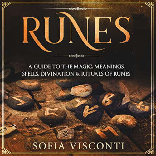 Cover - Sofia Visconti - Runes - A Guide To The Magic, Meanings, Spells, Divination & Rituals Of Runes