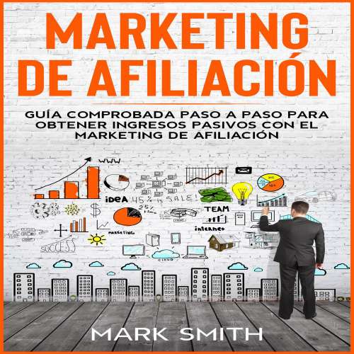 Cover von Mark Smith - Marketing De Afiliación - Guía Comprobada Paso a Paso Para Obtener Ingresos Pasivos Con El Marketing De Afiliación