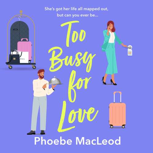 Cover von Phoebe MacLeod - Too Busy for Love - The BRAND NEW hilarious, forced proximity romantic comedy from TOP TEN BESTELLER Phoebe MacLeod for summer 2024