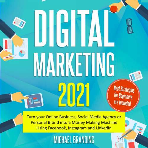 Cover von Michael Branding - Digital Marketing 2021 - Turn your Online Business, Social Media Agency or Personal Brand into a Money Making Machine Using Facebook, Instagram and LinkedIn - Best Strategies for Beginners are Included