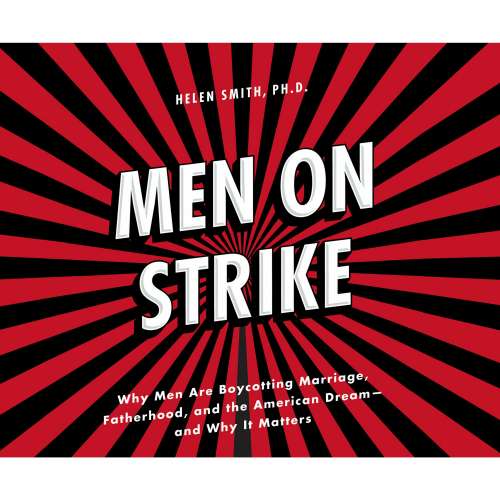 Cover von Helen Smith PhD - Men on Strike - Why Men Are Boycotting Marriage, Fatherhood, and the American Dream - and Why It Matters