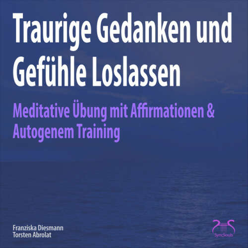 Cover von Torsten Abrolat - Traurige Gedanken und Gefühle Loslassen - Meditative Übung mit Affirmationen & Autogenem Training