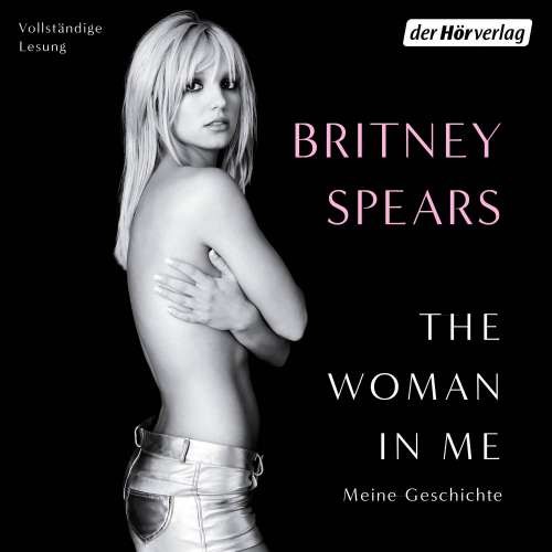 Cover von Britney Spears - The Woman in Me - Meine Geschichte