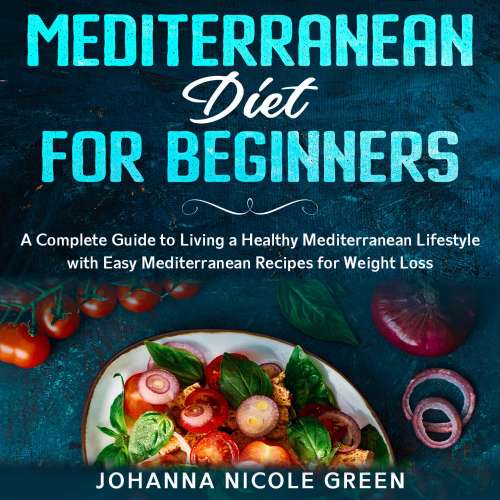Cover von Mediterranean Diet for Beginners - Mediterranean Diet for Beginners - A Complete Guide to Living a Healthy Mediterranean Lifestyle with Easy Mediterranean Recipes for Weight Loss