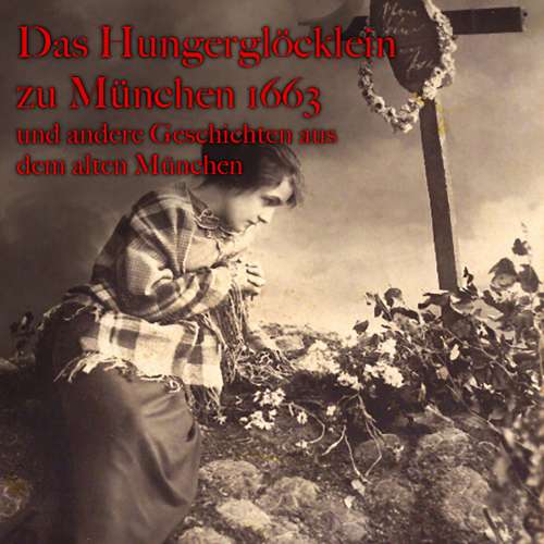 Cover von Anton Frieslinger - Anton Frieslinger - Das Hungerglöcklein zu München 1663 und andere Geschichten aus dem alten München
