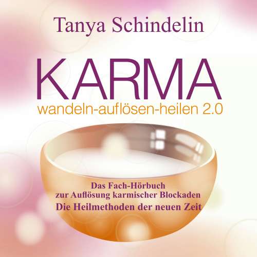 Cover von Tanya Schindelin - KARMA wandeln-auflösen-heilen 2.0 - Das Fach-Hörbuch zur Auflösung karmischer Blockaden