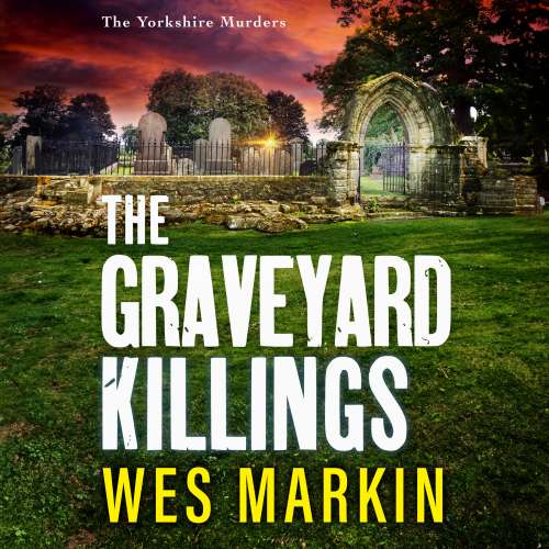 Cover von Wes Markin - The Yorkshire Murders - Book 4 - The Graveyard Killings