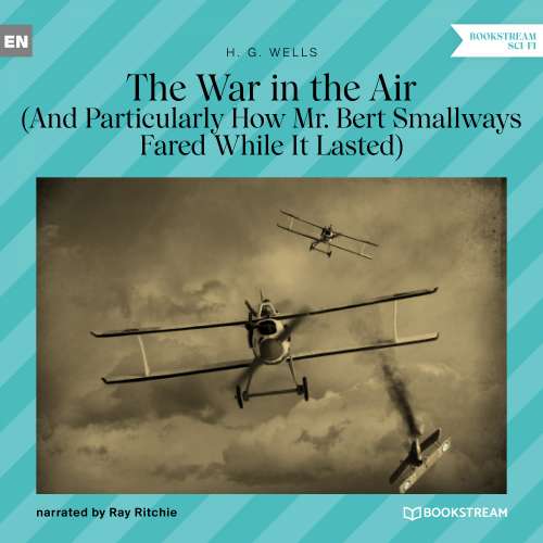 Cover von H. G. Wells - The War in the Air - And Particularly How Mr. Bert Smallways Fared While It Lasted