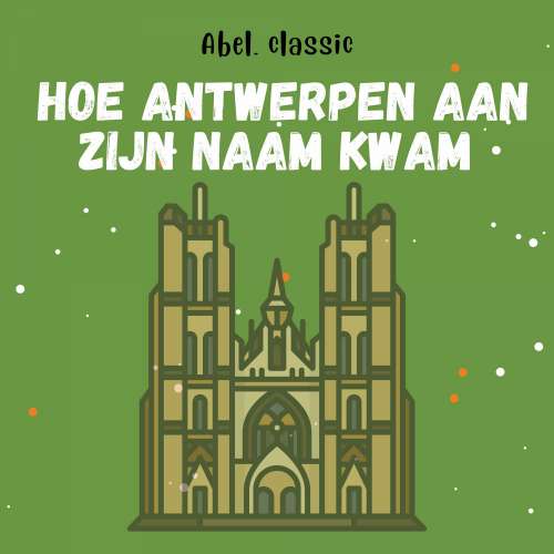 Cover von Abel Classics - Hoe de stad Antwerpen aan zijn naam kwam