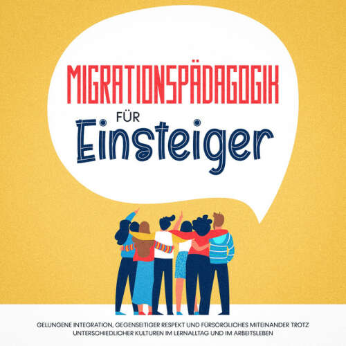 Cover von Kathrin Sprenger - Migrationspädagogik für Einsteiger: Gelungene Integration, gegenseitiger Respekt und fürsorgliches Miteinander trotz unterschiedlicher Kulturen im Lernalltag und im Arbeitsleben