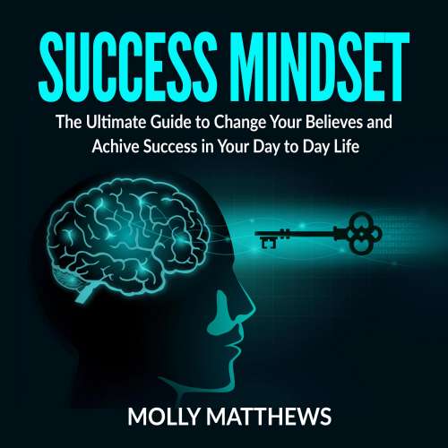 Cover von Molly Matthews - Success Mindset - The Ultimate Guide to Change Your Believes and Achive Success in Your Day to Day Life