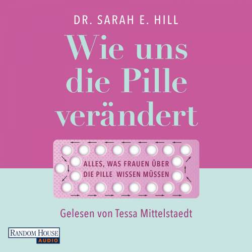 Cover von Sarah E. Hill - Wie uns die Pille verändert - Die überraschenden Auswirkungen auf unser Denken und Fühlen, den Körper und unsere Beziehungen - Alles, was Frauen über die Anti-Baby-Pille wissen müssen