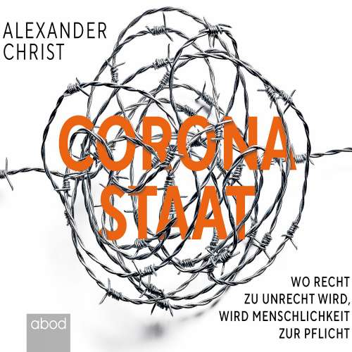 Cover von Alexander Christ - Corona-Staat - Wo Recht zu Unrecht wird, wird Menschlichkeit zur Pflicht
