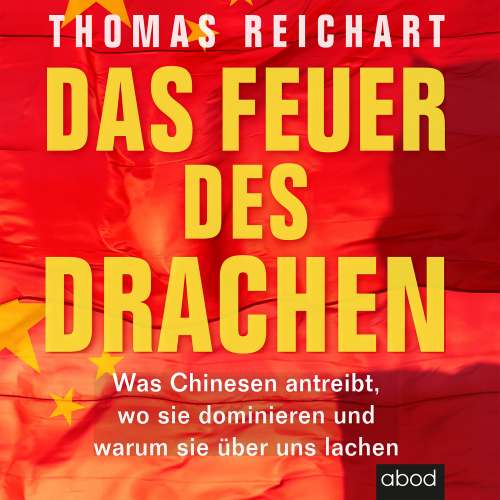 Cover von Thomas Reichart - Das Feuer des Drachen - Was Chinesen antreibt, wo sie dominieren und warum sie über uns lachen