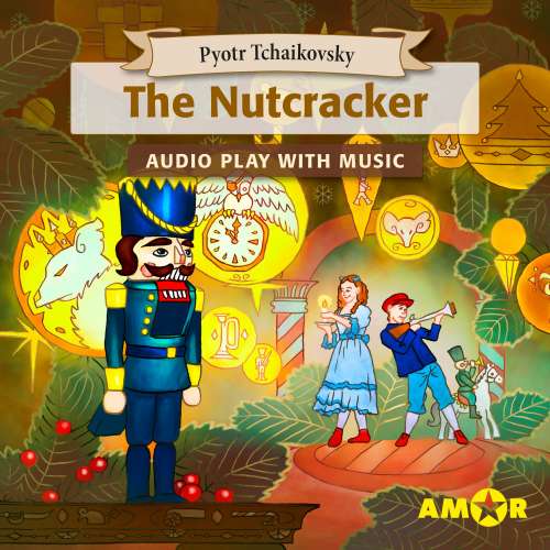 Cover von Pyotr Tchaikovsky - The Nutcracker, The Full Cast Audioplay with Music - Classics for Kids, Classic for everyone