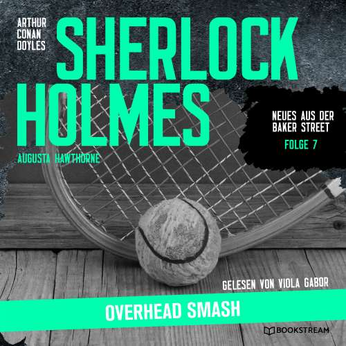 Cover von Sir Arthur Conan Doyle - Neues aus der Baker Street - Folge 7 - Sherlock Holmes: Overhead Smash