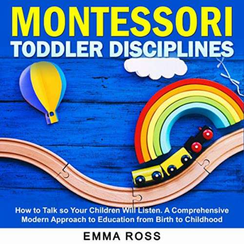 Cover von Emma Ross - Montessori Toddler Disciplines - How to Talk so Your Children Will Listen. A Comprehensive Modern Approach to Education from Birth to Childhood.