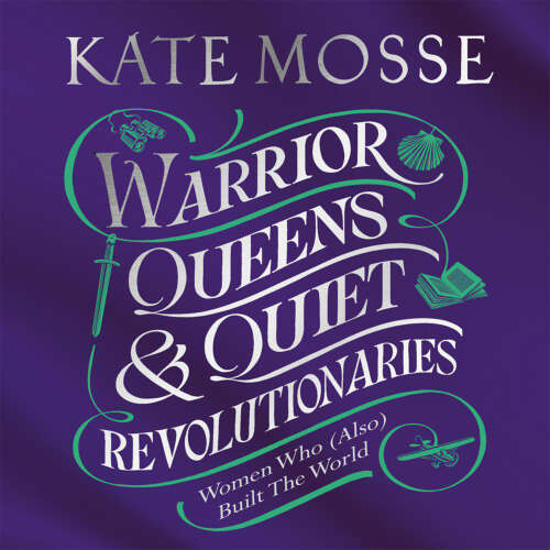 Cover von Kate Mosse - Warrior Queens & Quiet Revolutionaries - How Women (Also) Built the World