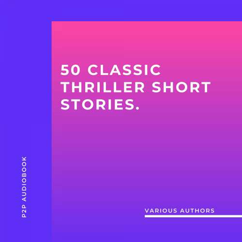 Cover von Edgar Allan Poe - 50 Classic Thriller Short Stories. Works by Edgar Allan Poe, Arthur Conan Doyle, Edgar Wallace, Edith Nesbit... And Many More!