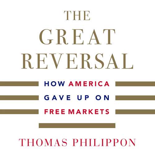 Cover von Thomas Philippon - The Great Reversal - How America Gave Up on Free Markets